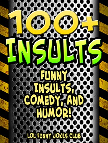 INSULTS!: 100+ Funny Insults, Comedy, and Humor! (Funny & Hilarious Joke Books)