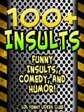 INSULTS!: 100+ Funny Insults, Comedy, and Humor! (Funny & Hilarious Joke Books)