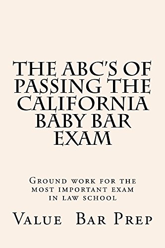 The ABC's of Passing The California Baby Bar  Exam  A law e - book: e book, Criminal law Contracts Torts easy study e-book