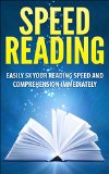 Speed Reading: Speed Reading Guide to Easily 5X Your Reading Speed And Comprehension Immediately (Speed Reading, speed reading for beginners, speed reading ... reading, reading, reading for beginners)