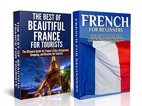 Travel Guide Box Set #3: The Best of Beautiful France For Tourists & French For Beginners (France, French, Learn French, French Language, Speak French, ... Travel Guide, France's Top Attraction)