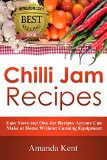 Chilli Jam Recipes: Easy Stove-top Recipes Anyone Can Make At Home Without Canning Equipment