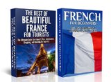 Travel Guide Box Set #3: The Best of Beautiful France For Tourists & French For Beginners (France, French, Learn French, French Language, Speak French, ... Travel Guide, France's Top Attraction)
