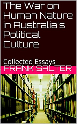 The War on Human Nature in Australia's Political Culture: Collected Essays