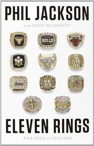 By Phil Jackson Eleven Rings: The Soul of Success (First Edition)
