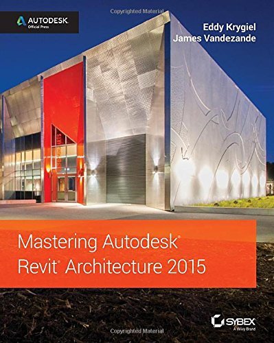 By Eddy Krygiel Mastering Autodesk Revit Architecture 2015: Autodesk Official Press (1st Edition)