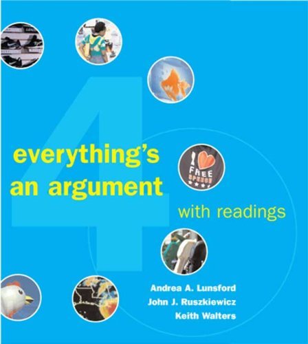 By Andrea A. Lunsford Everything's an Argument with Readings (Fourth Edition)