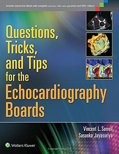 By Dr. Vincent L. Sorrell MD FAC Questions, Tricks, and Tips for the Echocardiography Boards (1 Pap/Psc)