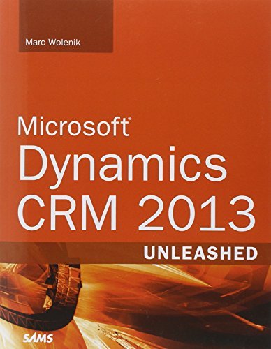 By Marc Wolenik Microsoft Dynamics CRM 2013 Unleashed (1st Edition)