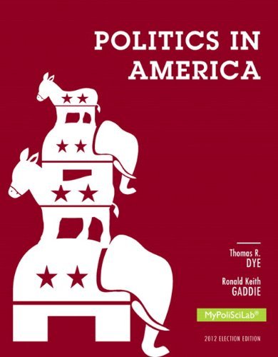 By Thomas R. Dye Politics in America, 2012 Election Edition (10th Edition) (10th Edition)