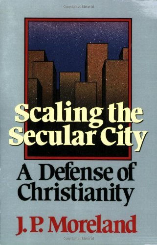 By J. P. Moreland Scaling the Secular City: A Defense of Christianity (1ST)