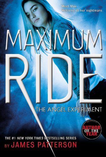 By James Patterson The Angel Experiment: A Maximum Ride Novel (Book 1)