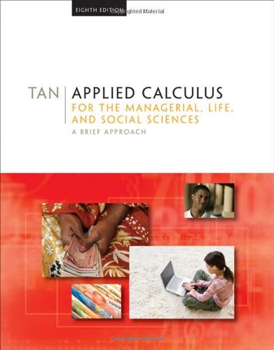 By Soo T. Tan Applied Calculus for the Managerial, Life, and Social Sciences: A Brief Approach (8th Edition)