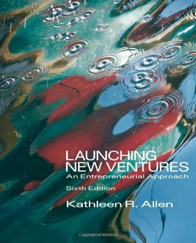 By Kathleen R. Allen Launching New Ventures: An Entrepreneurial Approach (6th Edition)