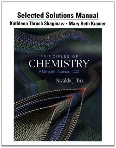 By Nivaldo J. Tro Selected Solution Manual for Principles of Chemistry: A Molecular Approach (2nd Edition)