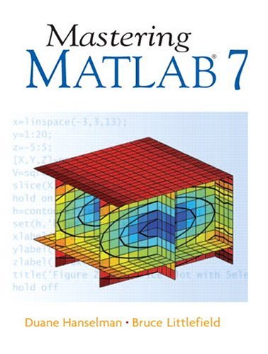 By Duane C. Hanselman Mastering MATLAB 7 (1st Edition)