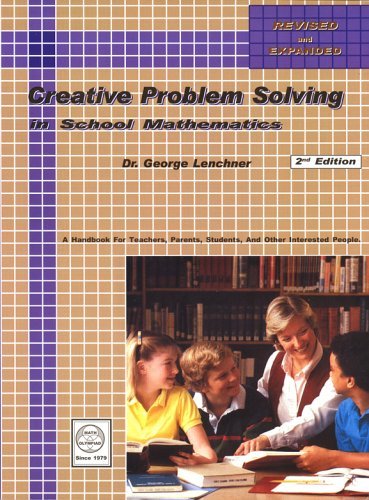 By George Lenchner Creative Problem Solving in School Mathematics (2e)