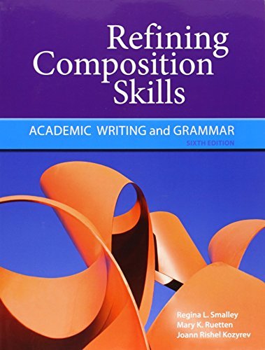 By Regina L. Smalley Refining Composition Skills: Academic Writing and Grammar (6th Edition)