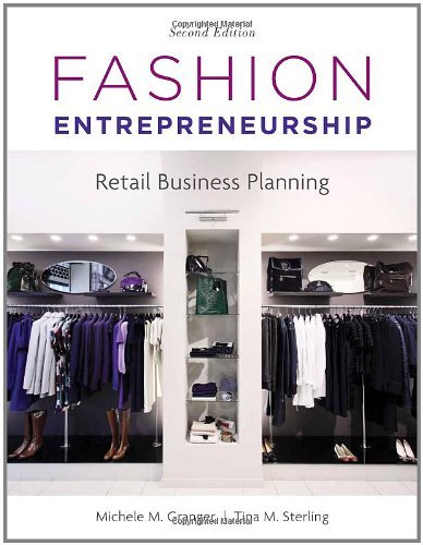 By Michele M. Granger Fashion Entrepreneurship: Retail Business Planning (Second Edition)
