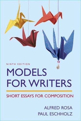 By Alfred Rosa Models for Writers: Short Essays for Composition (Ninth Edition)
