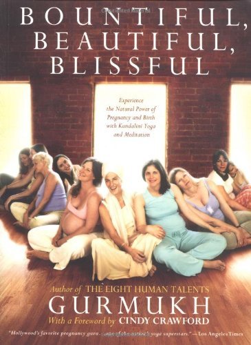 By Gurmukh Kaur Khalsa Bountiful, Beautiful, Blissful: Experience the Natural Power of Pregnancy and Birth with Kundalini Y (First Edition)
