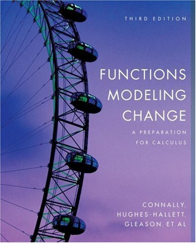 By Eric Connally Functions Modeling Change: A Preparation for Calculus (3rd Edition)