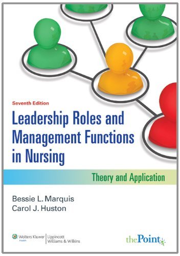 By Bessie L. Marquis RN CNAA MS Leadership Roles and Management Functions in Nursing: Theory and Application (Marquis, Leadership Ro (Seventh, North American Edition)