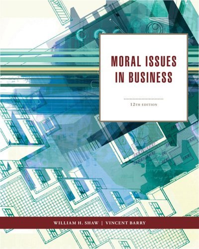 By William H. Shaw Moral Issues in Business (12th Edition)