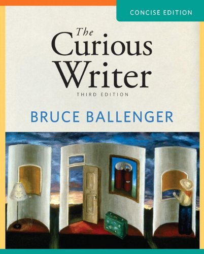 By Bruce Ballenger The Curious Writer: Concise Edition (3rd Edition)