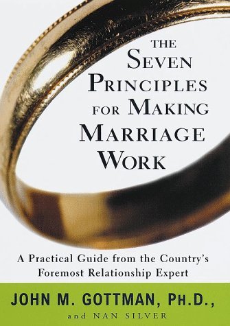 By John Gottman The Seven Principles for Making Marriage Work: A Practical Guide from the Country's Foremost Relatio (1st Edition)