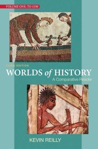 By Kevin Reilly Worlds of History, Volume One: To 1550: A Comparative Reader (Third Edition)