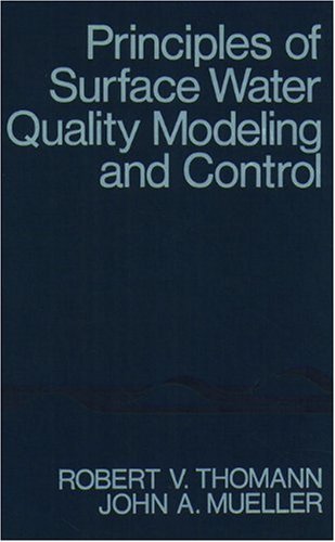 By Robert V. Thomann Principles of Surface Water Quality Modeling and Control (1st Edition)