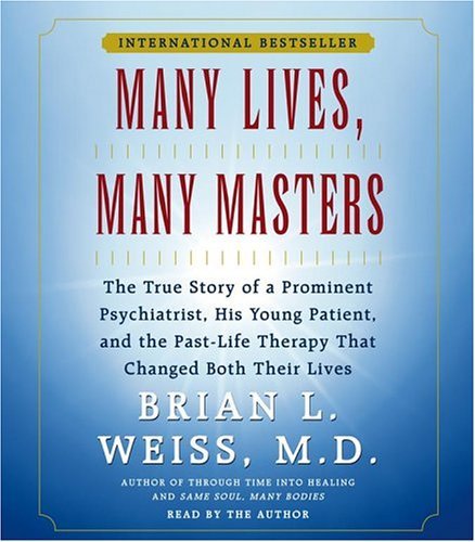 By M.D. Brian L. Weiss M.D. Many Lives, Many Masters (Abridged)