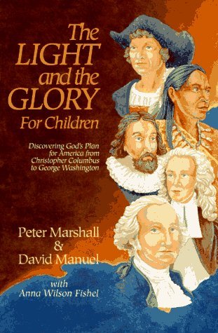By Peter Marshall The Light and the Glory for Children : Discovering God's Plan for America from Christopher Columbus (Reprinted)