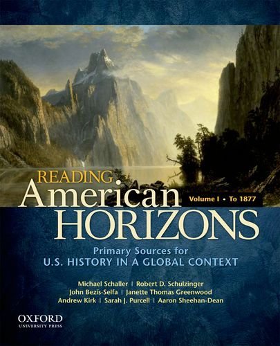 By Michael Schaller Reading American Horizons: U.S. History in a Global Context, Volume I: To 1877 (1st Edition)