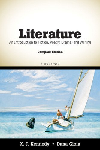 By X. J. Kennedy Literature: An Introduction to Fiction, Poetry, Drama, and Writing, Compact Edition (6th Edition)