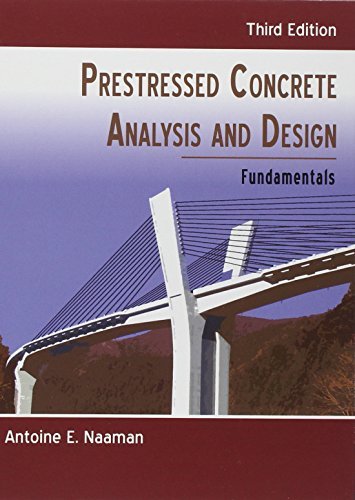 By Antoine E. Naaman Prestressed Concrete Analysis and Design Third Edition (3e)