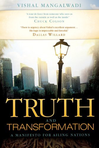 By Vishal Mangalwadi Truth and Transformation: A Manifesto for Ailing Nations