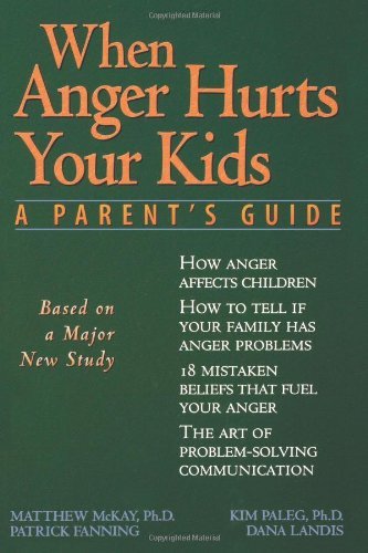 By Patrick Fanning When Anger Hurts Your Kids: A Parent's Guide (1st Edition)
