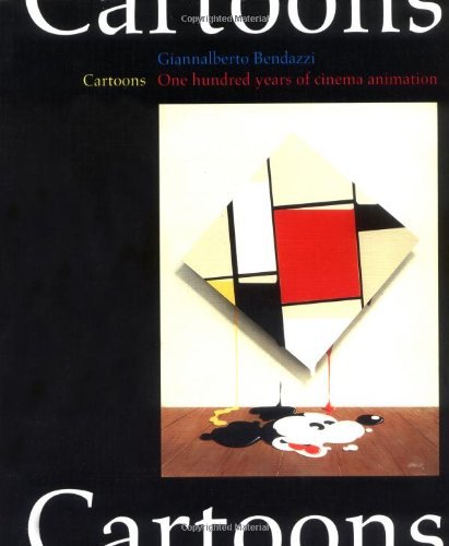 By Giannalberto Bendazzi Cartoons: One Hundred Years of Cinema Animation