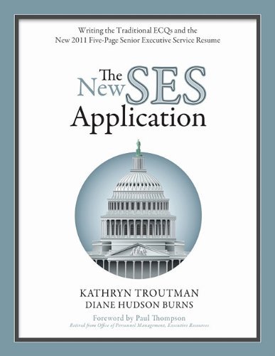 By Kathryn Troutman The New SES Application: Writing the Traditional ECQs and the New 2011 Five-Page Senior Executive Se (First)