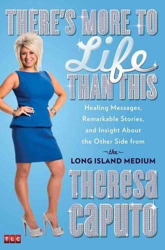 By Theresa Caputo There's More to Life Than This: Healing Messages, Remarkable Stories, and Insight About the Other Si (First Edition)