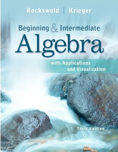 By Gary K. Rockswold Beginning and Intermediate Algebra with Applications & Visualization (3rd Edition)