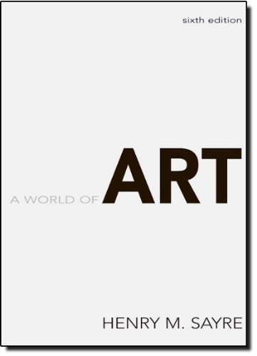 By Henry M. Sayre A World of Art (6th Edition)