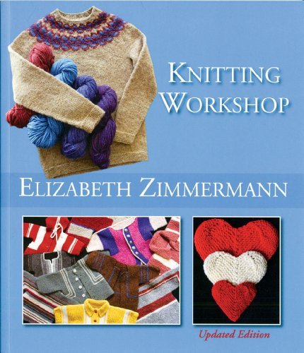 By Elizabeth Zimmermann Elizabeth Zimmermann's Knitting Workshop (Updated and Expanded Edition) (First)