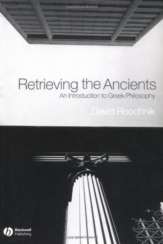 By David Roochnik Retrieving the Ancients: An Introduction to Greek Philosophy (1st Edition)