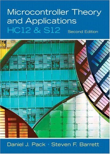 By Daniel J Pack Microcontroller Theory and Applications: HC12 and S12 (2nd Edition)