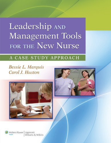 By Bessie L. Marquis RN CNAA MS Leadership and Management Tools for the New Nurse: A Case Study Approach (1 Pap/Psc)
