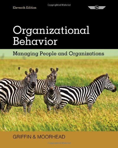 By Ricky W. Griffin Organizational Behavior: Managing People and Organizations (11th Edition)