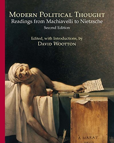 By David Wootton Modern Political Thought: Readings from Machiavelli to Nietzsche (2nd Edition)